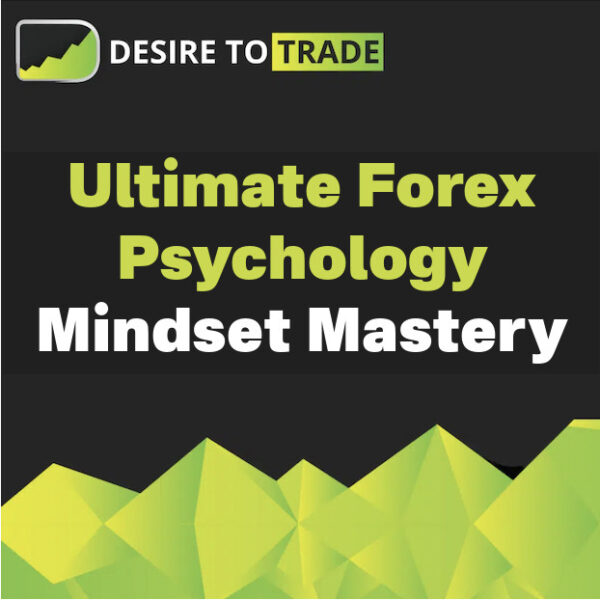 Desire To Trade – Ultimate Forex Psychology Mindset Mastery