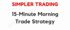 Simpler Trading - 15 Minute Morning Trade Strategy