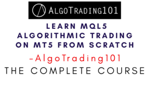 AlgoTrading101 – Learn MQL5 Algorithmic Trading on MT5 from Scratch