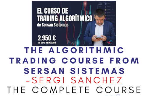 SERGI SANCHEZ – The ALGORITHMIC TRADING COURSE FROM SERSAN SISTEMAS 1 SERGI SANCHEZ – The ALGORITHMIC TRADING COURSE FROM SERSAN SISTEMAS