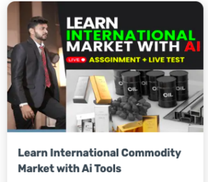 Shop 13 Learn International Commodity Market with Ai Tools by Mentor Aditya