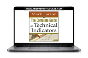 Mark Larson – The Complete Guide to Technical Indicators