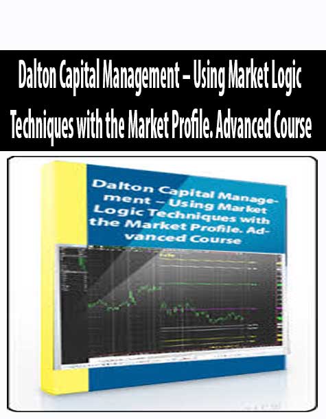Dalton Capital Management – Using Market Logic Techniques with the Market Profile. Advanced Course